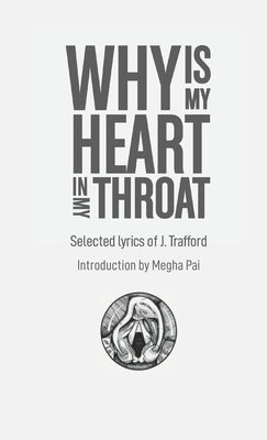 Why is My Heart in My Throat?: Selected Lyrics of J. Trafford by Trafford, J.