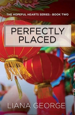 Perfectly Placed: The Hopeful Hearts Series by George, Liana