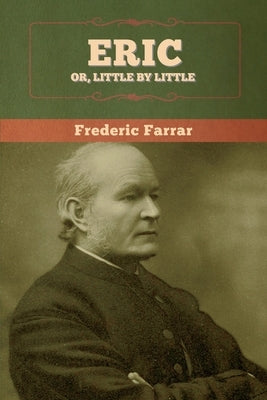 Eric, or Little by Little by Farrar, Frederic
