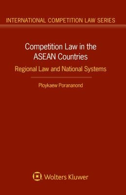 Competition Law in the ASEAN Countries by Porananond, Ploykaew