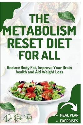The Metabolism Boost Diet For All: Reduce Body Fat, Improve Your brain health And Aid Weight Loss by Todd, Ruth