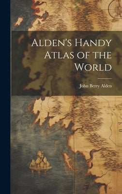 Alden's Handy Atlas of the World by Alden, John Berry
