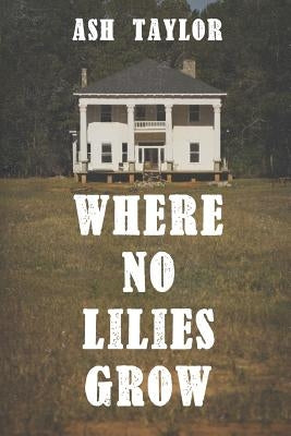 Where No Lilies Grow by Taylor, Ash