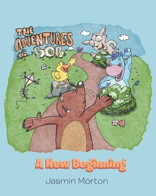 The Adventures of Bob: A New Beginning by Morton, Jasmin