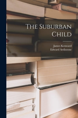 The Suburban Child by Kenward, James 1908-