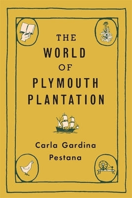 The World of Plymouth Plantation by Pestana, Carla Gardina