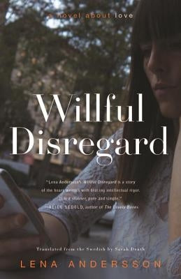 Willful Disregard: A Novel about Love by Andersson, Lena
