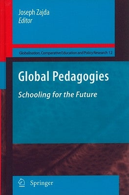Global Pedagogies: Schooling for the Future by Zajda, Joseph