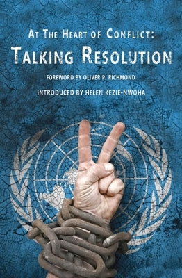 At the Heart of Conflict: Talking Resolution by Kezie-Nwoha, Helen