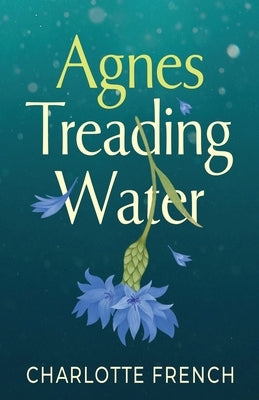 Agnes, Treading Water by French, Charlotte