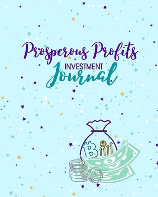 Prosperous Profits Investment Journal by Thompson, Lea