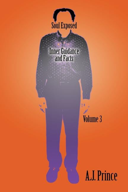 Soul Exposed Volume 3: Inner Facts Guidance Self Literacy by Prince, A. J.