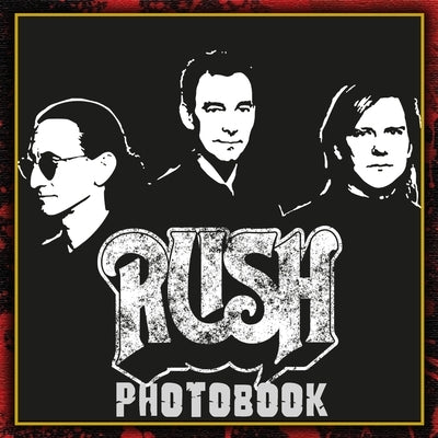 Rush Photobook: A collection of Iconic photos for Rock Admirers by Lorit, Nouri