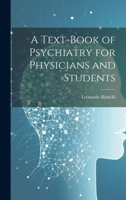 A Text-Book of Psychiatry for Physicians and Students by Bianchi, Leonardo
