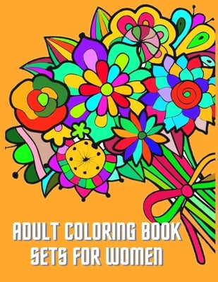 Adult Coloring Book Sets for Women: Flowers Coloring Book for woman: color and frame adult coloring book by Zack Rh