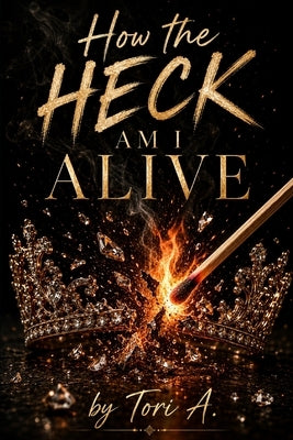 How the Heck am I Alive by A, Tori