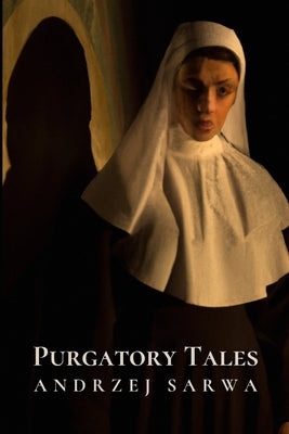 Purgatory Tales: True Stories of Souls Manifesting from the Beyond by Sarwa, Andrzej Juliusz