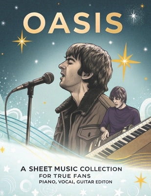 Oasis, A Sheet Music Collection for True Fans: Piano, Vocal, Guitar Edition by Artman, Dexter