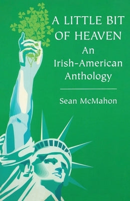 A Little Bit of Heaven: An Irish-American Anthology by McMahon, Sean