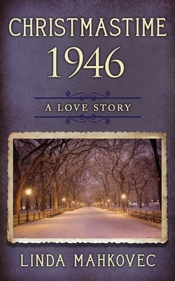 Christmastime 1946: A Love Story by Mahkovec, Linda