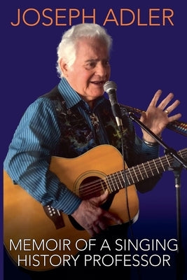 Memoir of a Singing History Professor by Adler, Joseph