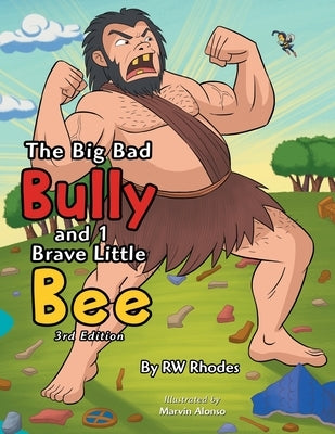 The Big Bad Bully and 1 Brave Little Bee by Rhodes, Rw