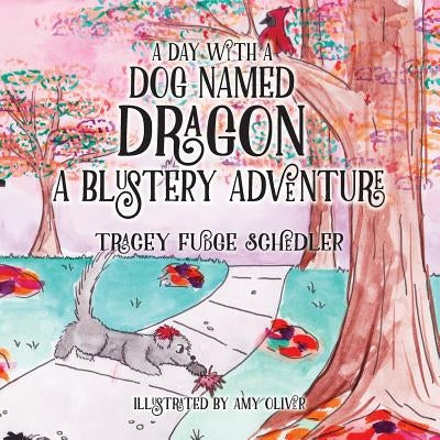 A Day With A Dog Named Dragon A Blustery Adventure by Schedler, Tracey