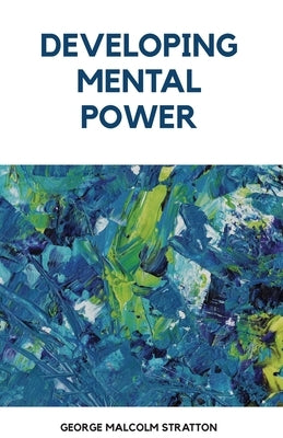 Developing Mental Power by Malcolm, George Stration