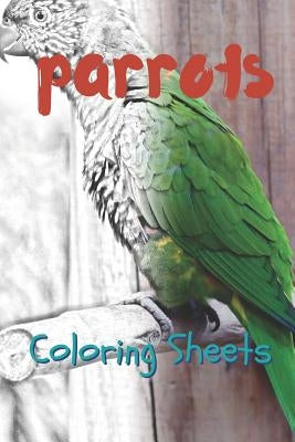 Parrot Coloring Sheets: 30 Parrot Drawings, Coloring Sheets Adults Relaxation, Coloring Book for Kids, for Girls, Volume 10 by Smith, Julian