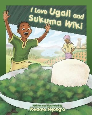 I Love Ugali and Sukuma Wiki by Nyong'o, Kwame