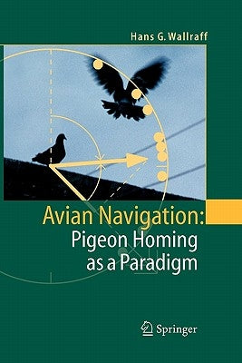 Avian Navigation: Pigeon Homing as a Paradigm by Wallraff, Hans G.