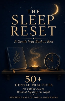 The Sleep Reset: 50 Gentle Practices for Falling Asleep Without Fighting the Night by Vanaa, Adam
