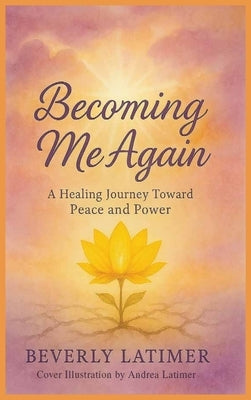 Becoming Me Again by Latimer, Beverly