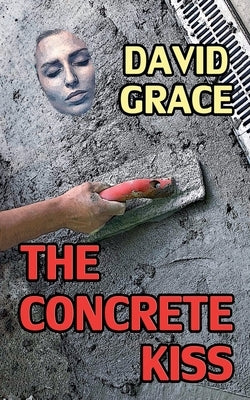 The Concrete Kiss by Grace, David