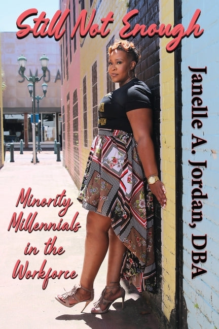 Still Not Enough: Minority Millennials in the Workforce by Jordan, Janelle