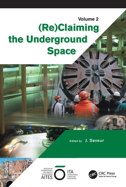 Reclaiming the Underground Space - Volume 2: Proceedings of the Ita World Tunneling Congress, Amsterdam 2003. by Saveur, J.