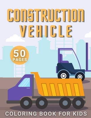 Construction Vehicle Coloring Book: For Kids Toddler Age 2-4 and 4-8 Boys - Vehicles Excavators Trucks Rollers Digers Dumpers Cruners - Building Machi by Lambert, Francis