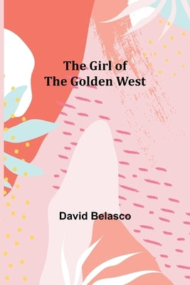The Girl of the Golden West by Belasco, David