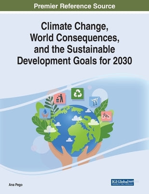 Climate Change, World Consequences, and the Sustainable Development Goals for 2030 by Pego, Ana