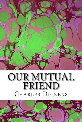 Our Mutual Friend: (Charles Dickens Classics Collection) by Dickens, Charles