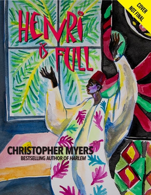 Henri Is Full: Matisse and His World by Myers, Christopher