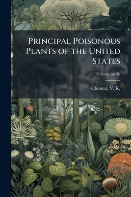Principal Poisonous Plants of the United States by Chesnut, V. K. (Victor King) 1867-1938