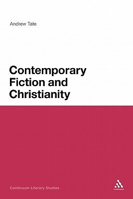 Contemporary Fiction and Christianity by Tate, Andrew