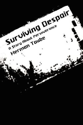Surviving Despair: A Story About Perseverance by Taube, Herman