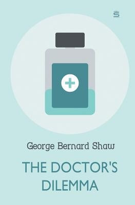 The Doctor's Dilemma by Shaw, George Bernard