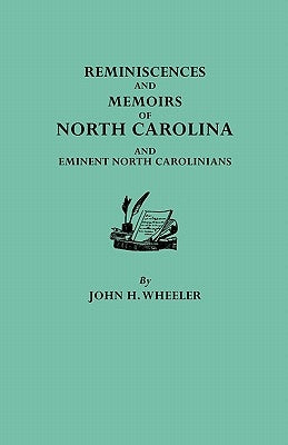 Reminiscences and Memoirs of North Carolina and Eminent North Carolinians by Wheeler, John Hill