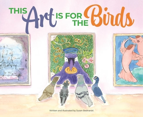 This Art Is for the Birds by Bednarski, Susan