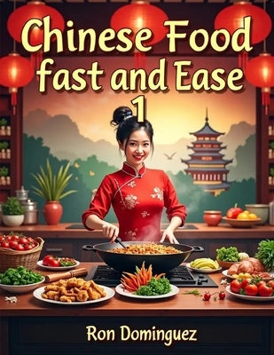 Chinese Food Fast & Easy 1 by Dominguez, Ron