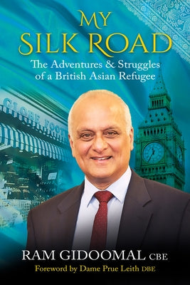 My Silk Road: The Adventures & Struggles of a British Asian Refugee by Gidoomal, Ram