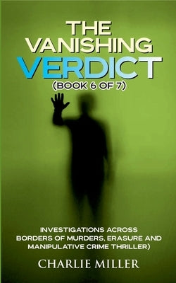 The Vanishing Verdict Series: Book 6 of 7 by Miller, Charlie